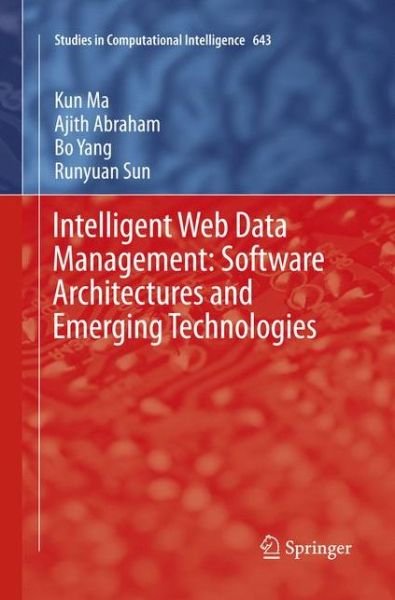 Cover for Kun Ma · Intelligent Web Data Management: Software Architectures and Emerging Technologies - Studies in Computational Intelligence (Pocketbok) [Softcover reprint of the original 1st ed. 2016 edition] (2018)