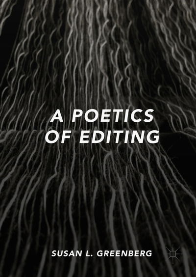 Cover for Susan L. Greenberg · A Poetics of Editing (Hardcover Book) [1st ed. 2018 edition] (2018)