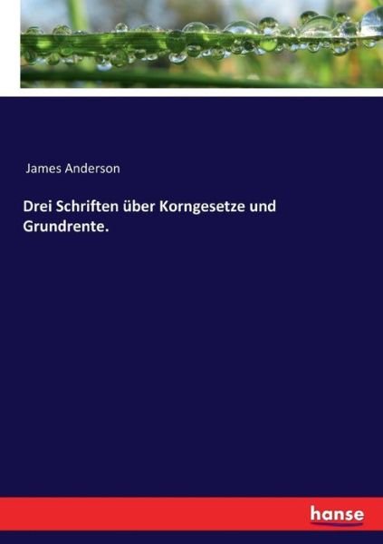 Drei Schriften über Korngesetz - Anderson - Bøger -  - 9783337007454 - 28. april 2017