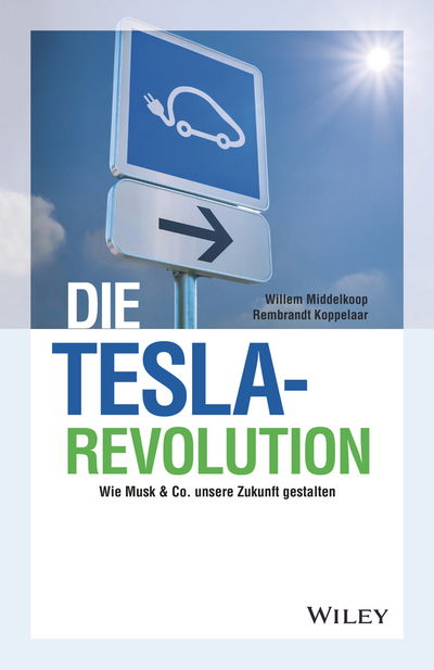 Cover for Willem Middelkoop · Die Tesla-Revolution: Wie Musk &amp; Co. unsere Zukunft gestalten (Hardcover Book) (2018)