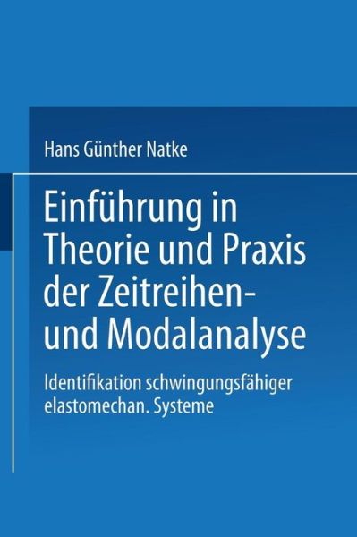 Cover for Hans Gunther Natke · Einfuhrung in Theorie Und Praxis Der Zeitreihen- Und Modalanalyse: Identifikation Schwingungsfahiger Elastomechanischer Systeme - Grundlagen Der Ingenieurwissenschaften (Paperback Book) [1983 edition] (1983)