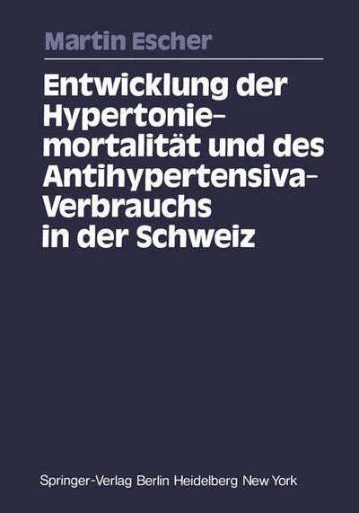 Cover for Martin Escher · Entwicklung der Hypertoniemortalitat und des Antihypertensiva-Verbrauchs in der Schweiz (Paperback Book) [German edition] (1977)