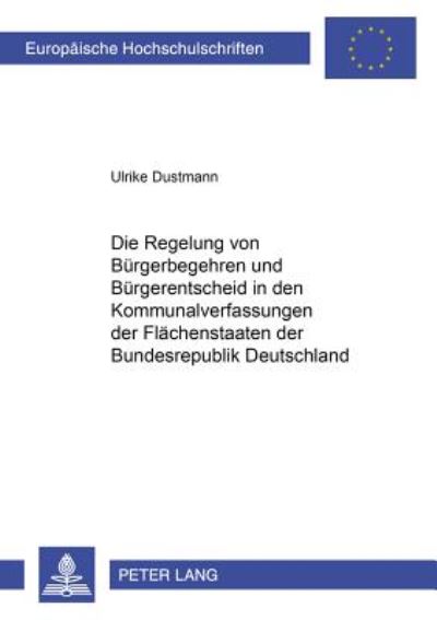 Cover for Ulrike Dustmann · Die Regelung Von Buergerbegehren Und Buergerentscheid in Den Kommunalverfassungen Der Flaechenstaaten Der Bundesrepublik Deutschland - Europaeische Hochschulschriften Recht (Paperback Book) (2000)