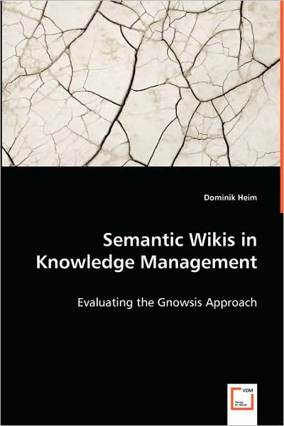 Semantic Wikis in Knowledge Management: Evaluating the Gnowsis Approach - Dominik Heim - Bøger - VDM Verlag - 9783639028454 - 21. maj 2008