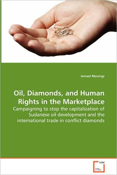 Cover for Ismael Muvingi · Oil, Diamonds, and Human Rights in the Marketplace: Campaigning to Stop the Capitalization of Sudaneseoil Development and the International Trade Inconflict Diamonds (Paperback Book) (2008)