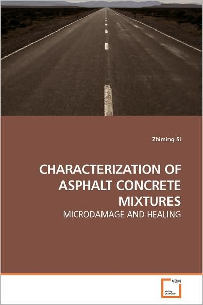 Cover for Zhiming Si · Characterization of Asphalt Concrete Mixtures: Microdamage and Healing (Paperback Book) (2009)