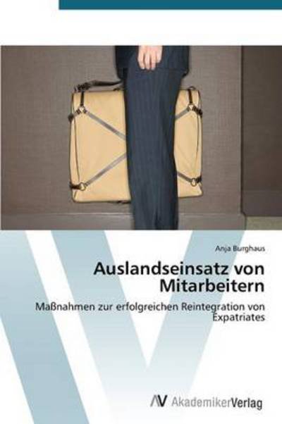 Cover for Anja Burghaus · Auslandseinsatz Von Mitarbeitern: Maßnahmen Zur Erfolgreichen Reintegration Von Expatriates (Pocketbok) [German edition] (2012)
