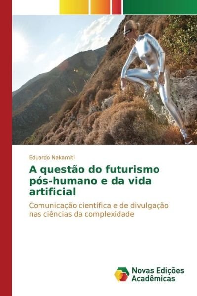 Cover for Nakamiti Eduardo · A Questao Do Futurismo Pos-humano E Da Vida Artificial (Paperback Book) (2015)