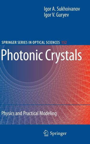 Cover for Igor A. Sukhoivanov · Photonic Crystals: Physics and Practical Modeling - Springer Series in Optical Sciences (Hardcover bog) (2009)