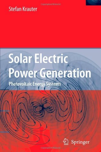 Cover for Stefan Krauter · Solar Electric Power Generation - Photovoltaic Energy Systems: Modeling of Optical and Thermal Performance, Electrical Yield, Energy Balance, Effect on Reduction of Greenhouse Gas Emissions (Paperback Book) [1st Ed. Softcover of Orig. Ed. 2006 edition] (2010)