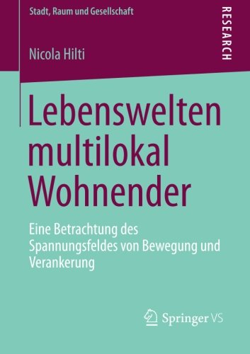Cover for Nicola Hilti · Lebenswelten Multilokal Wohnender: Eine Betrachtung Des Spannungsfeldes Von Bewegung Und Verankerung - Stadt, Raum Und Gesellschaft (Paperback Book) [2013 edition] (2012)