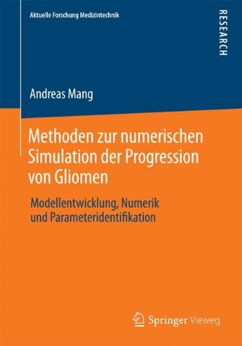 Cover for Andreas Mang · Methoden Zur Numerischen Simulation Der Progression Von Gliomen: Modellentwicklung, Numerik Und Parameteridentifikation - Aktuelle Forschung Medizintechnik - Latest Research in Medic (Pocketbok) [2014 edition] (2014)