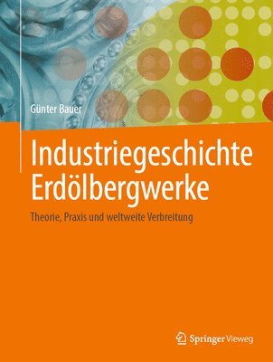 Industriegeschichte Erdölbergwerke - Günter Bauer - Books - Springer Fachmedien Wiesbaden GmbH - 9783658445454 - January 23, 2025