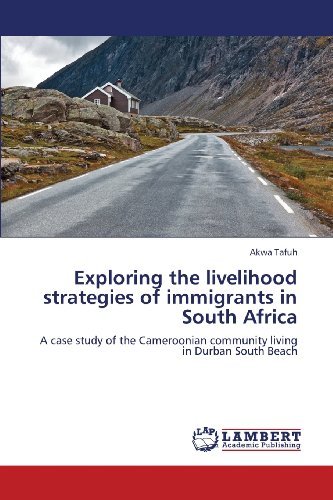 Cover for Akwa Tafuh · Exploring the Livelihood Strategies of Immigrants in South Africa: a Case Study of the Cameroonian Community Living in Durban South Beach (Paperback Book) (2013)