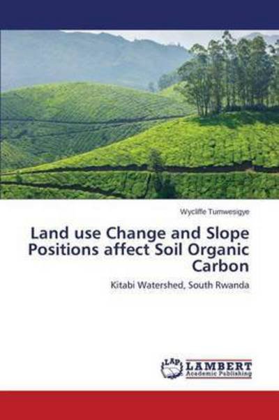 Cover for Tumwesigye Wycliffe · Land Use Change and Slope Positions Affect Soil Organic Carbon (Paperback Bog) (2015)