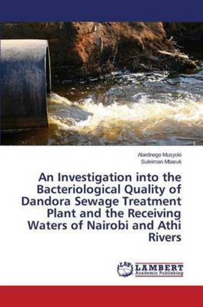 Cover for Musyoki Abednego · An Investigation into the Bacteriological Quality of Dandora Sewage Treatment Plant and the Receiving Waters of Nairobi and Athi Rivers (Paperback Book) (2015)