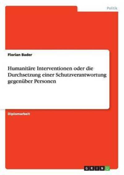 Humanitäre Interventionen oder di - Bader - Books - - 9783668019454 - July 24, 2015