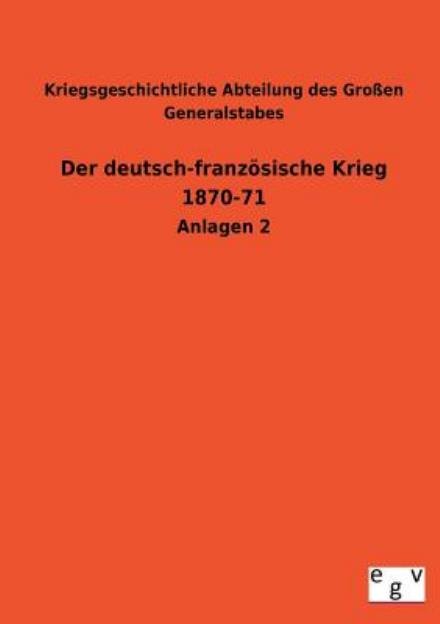 Der Deutsch-franzosische Krieg 1870-71 - Kriegsgeschichtliche Abteilung Des Gross - Bøger - Salzwasser-Verlag GmbH - 9783734000454 - 6. august 2013