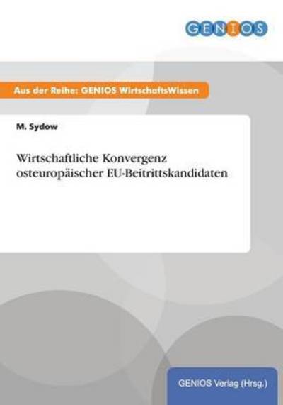 Cover for M Sydow · Wirtschaftliche Konvergenz osteuropaischer EU-Beitrittskandidaten (Paperback Book) (2015)