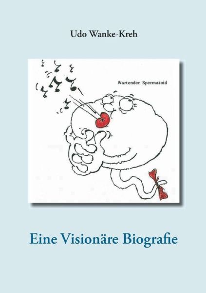 Cover for Udo Wanke-kreh · Eine Visionare Biografie (Paperback Book) (2015)