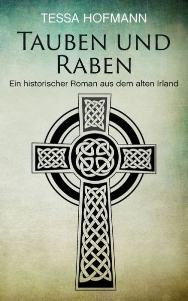 Cover for Tessa Hofmann · Tauben und Raben: Ein historischer Roman aus dem alten Irland (Paperback Book) (2019)