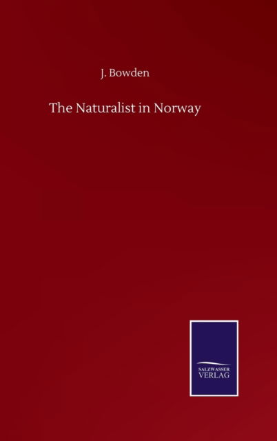 Cover for J Bowden · The Naturalist in Norway (Gebundenes Buch) (2020)