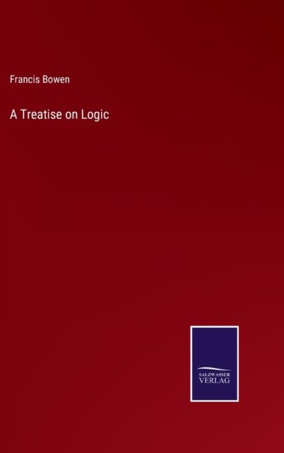 Cover for Francis Bowen · A Treatise on Logic (Gebundenes Buch) (2022)