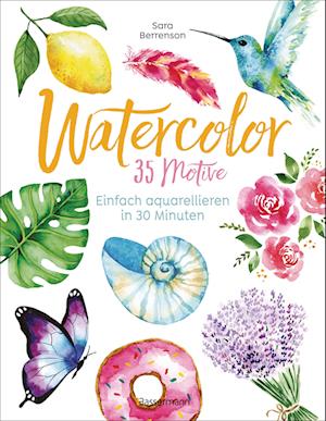 Watercolor. 35 Motive - einfach aquarellieren in 30 Minuten - Sara Berrenson - Kirjat - Bassermann - 9783809449454 - keskiviikko 21. elokuuta 2024