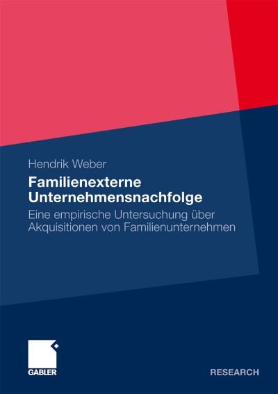 Cover for Hendrik Weber · Familienexterne Unternehmensnachfolge: Eine Empirische Untersuchung UEber Akquisitionen Von Familienunternehmen (Pocketbok) [2010 edition] (2009)