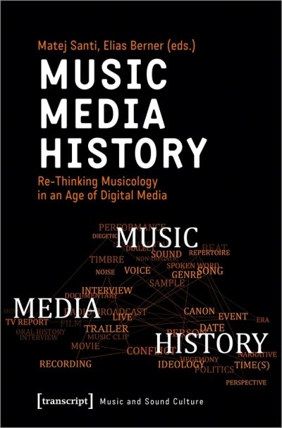 Matej Santi · Music – Media – History – Re–Thinking Musicology in an Age of Digital Media - Music and Sound Culture (Paperback Bog) (2021)