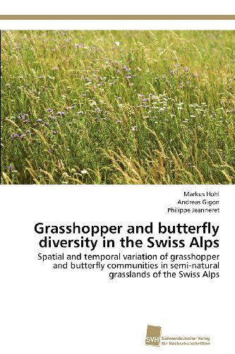 Cover for Philippe Jeanneret · Grasshopper and Butterfly Diversity in the Swiss Alps: Spatial and Temporal Variation of Grasshopper and Butterfly Communities in Semi-natural Grasslands of the Swiss Alps (Paperback Book) (2012)