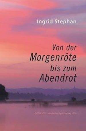 Cover for Ingrid Stephan · Von der Morgenröte bis zum Abendrot (Paperback Book) (2019)