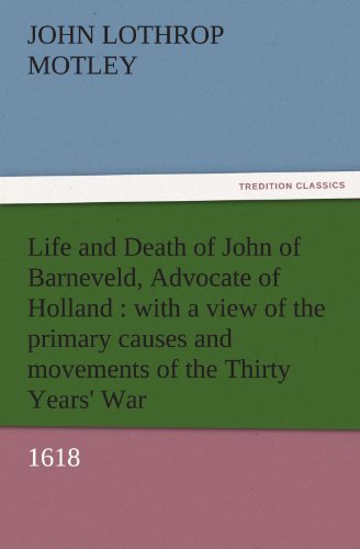 Cover for John Lothrop Motley · Life and Death of John of Barneveld, Advocate of Holland : with a View of the Primary Causes and Movements of the Thirty Years' War, 1618 (Tredition Classics) (Pocketbok) (2011)