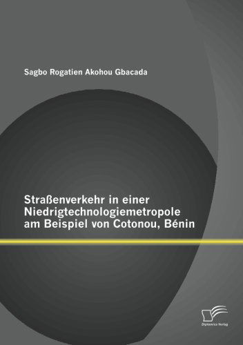 Cover for Sagbo Rogatien Akohou Gbacada · Strassenverkehr in Einer Niedrigtechnologiemetropole am Beispiel Von Cotonou, Benin (Paperback Book) [German edition] (2012)