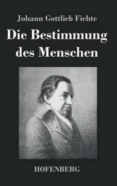 Cover for Johann Gottlieb Fichte · Die Bestimmung Des Menschen (Gebundenes Buch) (2016)
