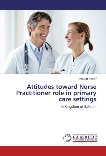 Cover for Husain Nasaif · Attitudes Toward Nurse Practitioner Role in Primary Care Settings: in Kingdom of Bahrain (Pocketbok) (2011)
