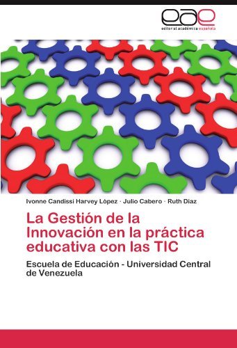 Cover for Ruth Díaz · La Gestión De La Innovación en La Práctica Educativa Con Las Tic: Escuela De Educación - Universidad Central De Venezuela (Paperback Book) [Spanish edition] (2011)