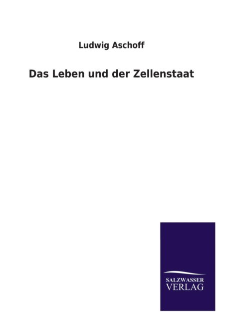 Cover for Ludwig Aschoff · Das Leben Und Der Zellenstaat (Paperback Bog) [German edition] (2013)