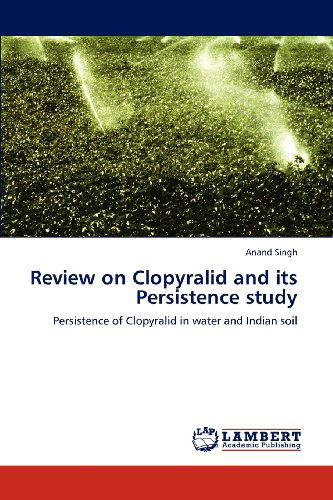 Cover for Anand Singh · Review on Clopyralid and Its Persistence Study: Persistence of Clopyralid in Water and Indian Soil (Taschenbuch) (2012)