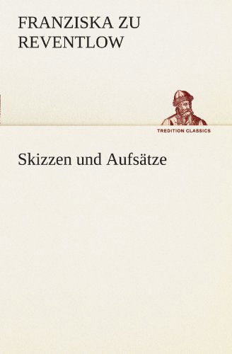 Cover for Franziska Gräfin Zu Reventlow · Skizzen Und Aufsätze (Tredition Classics) (German Edition) (Paperback Book) [German edition] (2012)