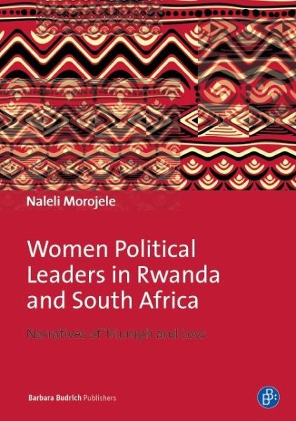 Women Political Leaders in Rwanda and South Africa: Narratives of Triumph and Loss - Naleli Mpho Soledad Morojele - Books - Verlag Barbara Budrich - 9783847407454 - January 25, 2016