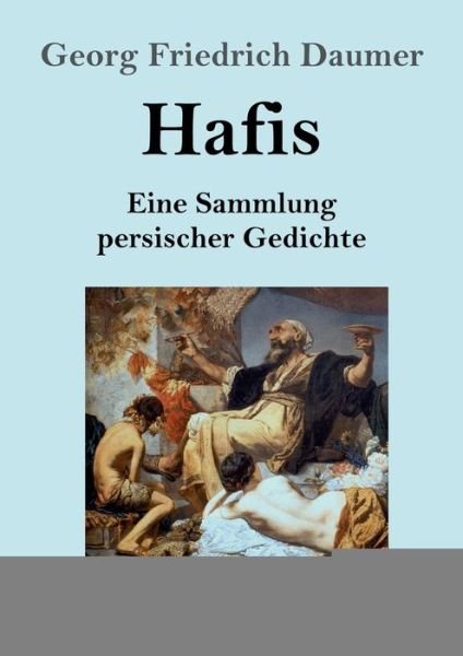 Cover for Georg Friedrich Daumer · Hafis (Grossdruck): Eine Sammlung persischer Gedichte (Paperback Book) (2020)