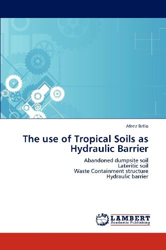 Cover for Afeez Bello · The Use of Tropical Soils As Hydraulic Barrier: Abandoned Dumpsite Soil  Lateritic Soil  Waste Containment Structure  Hydraulic Barrier (Paperback Bog) (2012)