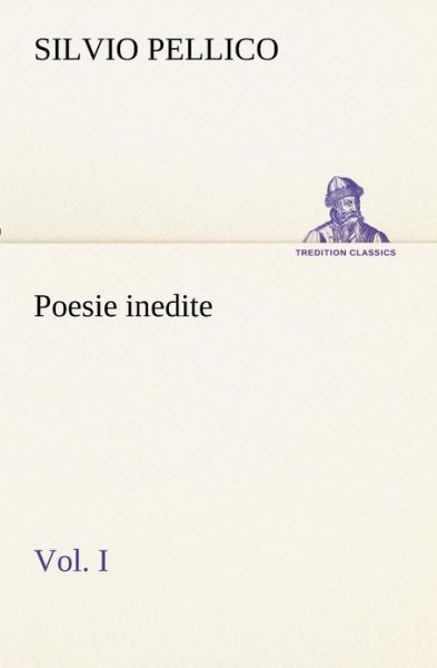 Cover for Silvio Pellico · Poesie Inedite Vol. I (Tredition Classics) (Italian Edition) (Paperback Book) [Italian edition] (2012)