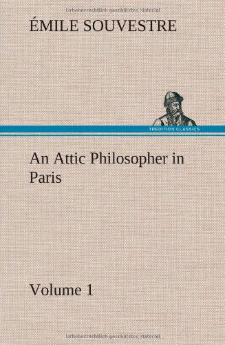 Cover for Mile Souvestre · An Attic Philosopher in Paris - Volume 1 (Hardcover Book) (2013)