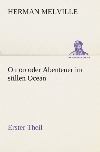 Omoo Oder Abenteuer Im Stillen Ocean: Erster Theil (Tredition Classics) (German Edition) - Herman Melville - Livros - tredition - 9783849531454 - 7 de março de 2013
