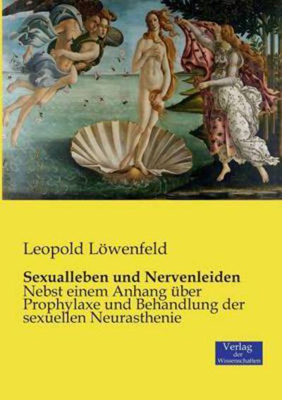 Cover for Leopold Loewenfeld · Sexualleben und Nervenleiden: Nebst einem Anhang uber Prophylaxe und Behandlung der sexuellen Neurasthenie (Pocketbok) (2019)