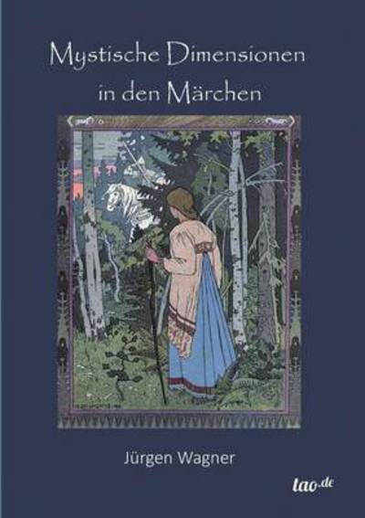 Mystische Dimensionen in den Märchen - Jürgen Wagner - Książki - tao.de in J. Kamphausen - 9783958022454 - 13 października 2014