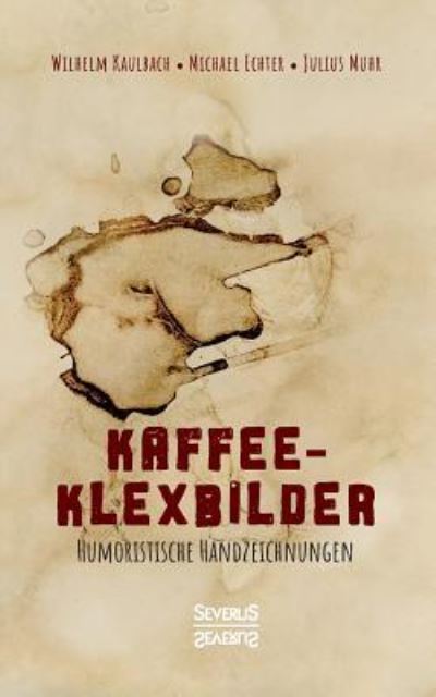 Cover for Wilhelm Von Kaulbach · Kaffee- Klexbilder - Humoristische Handzeichnungen: Kunst mit Kaffee (Paperback Book) (2019)