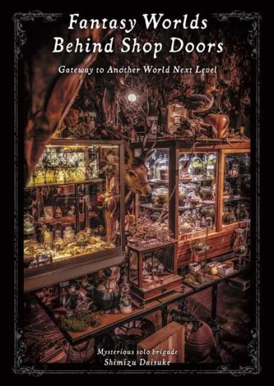 Fantasy Worlds Behind Shop Doors: Gateway to Another World Next Level - Daisuke Shimizu - Kirjat - Pie International Co., Ltd. - 9784756256454 - maanantai 7. marraskuuta 2022